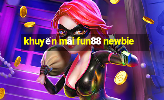 khuyến mãi fun88 newbie