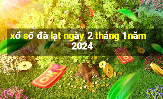 xổ số đà lạt ngày 2 tháng 1 năm 2024