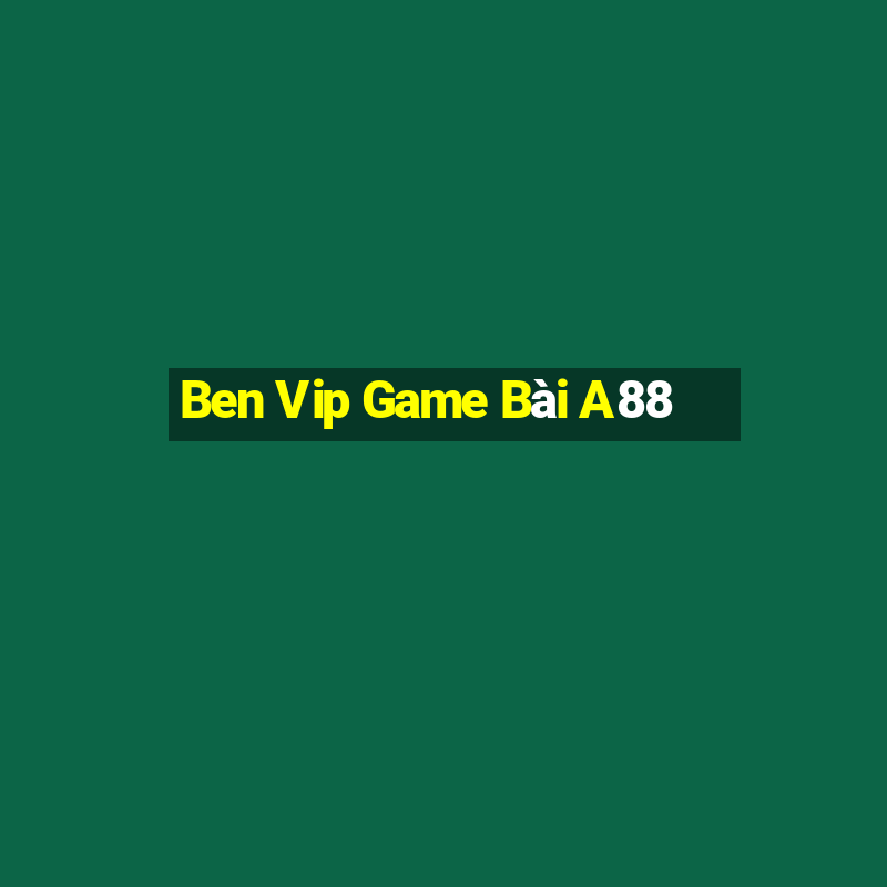 Ben Vip Game Bài A88