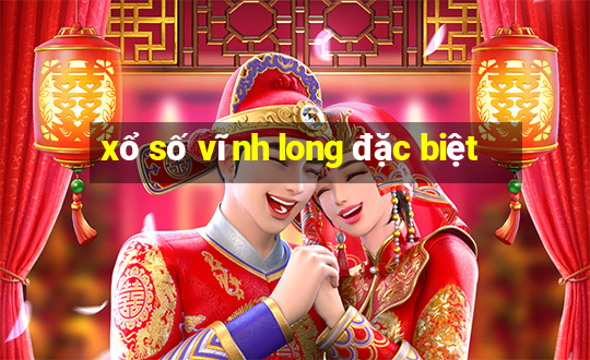 xổ số vĩnh long đặc biệt