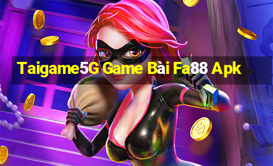 Taigame5G Game Bài Fa88 Apk