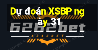 Dự đoán XSBP ngày 31