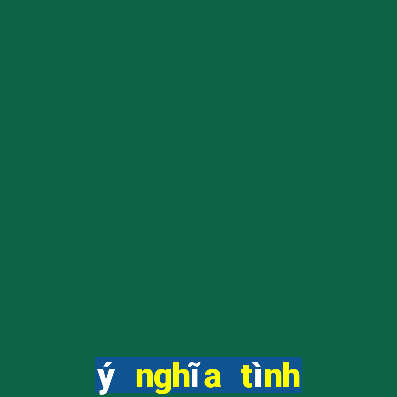 ý nghĩa tình yêu thương trong cuộc sống