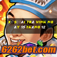 xổ số đài trà vinh ngày 15 tháng 12