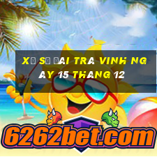 xổ số đài trà vinh ngày 15 tháng 12