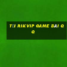 Tải Rikvip Game Bài Qq