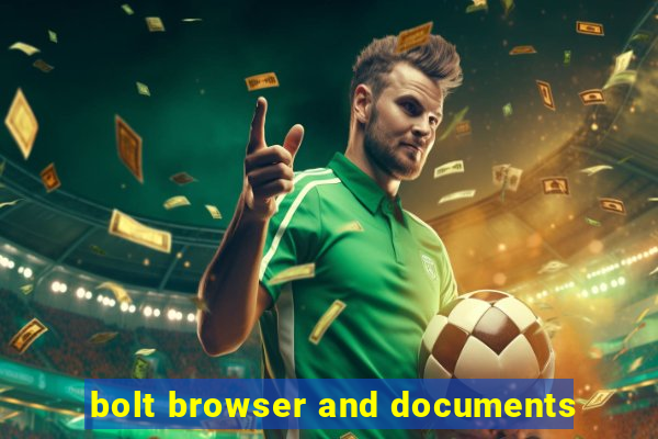 bolt browser and documents