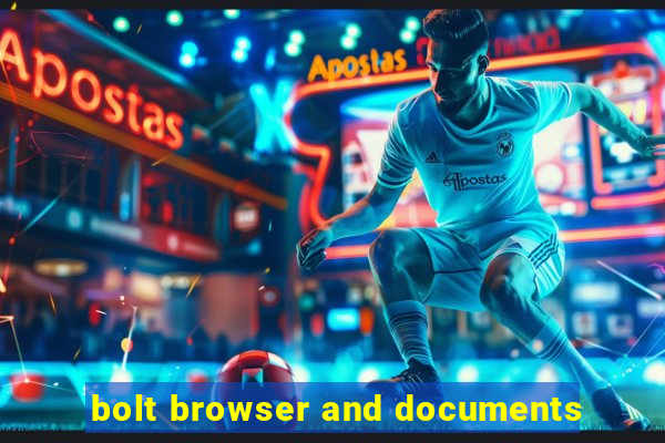 bolt browser and documents