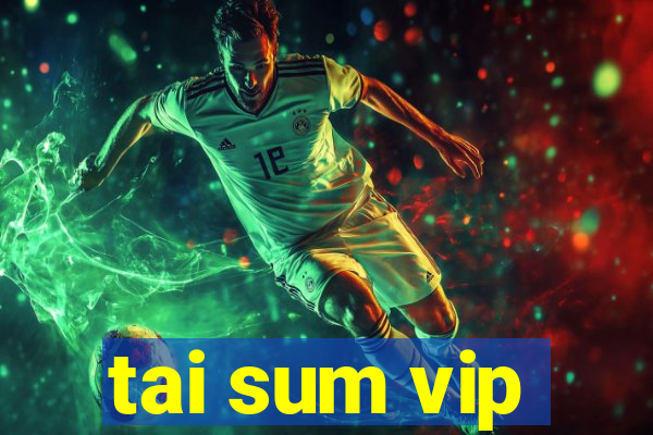 tai sum vip