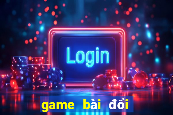 game bài đổi thưởng top bgdc