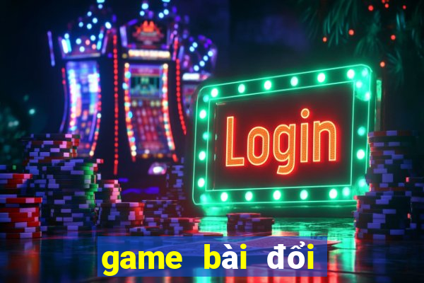 game bài đổi thưởng top bgdc