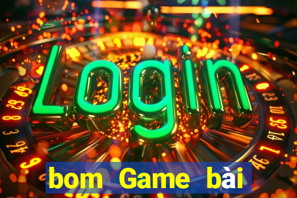 bom Game bài địa chủ