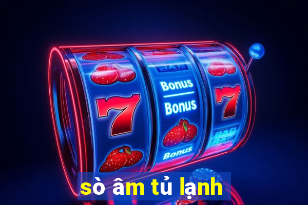 sò âm tủ lạnh