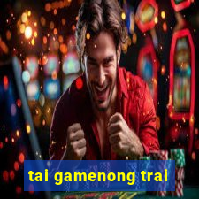 tai gamenong trai