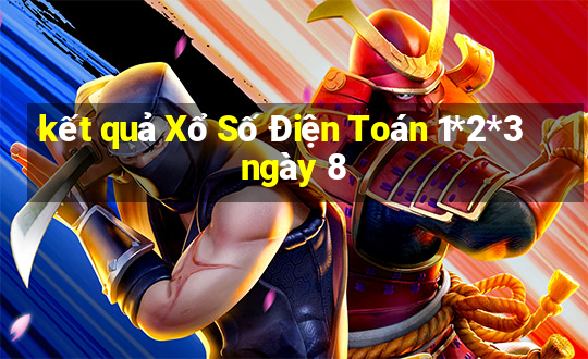 kết quả Xổ Số Điện Toán 1*2*3 ngày 8