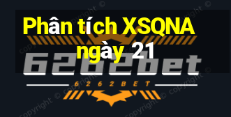 Phân tích XSQNA ngày 21