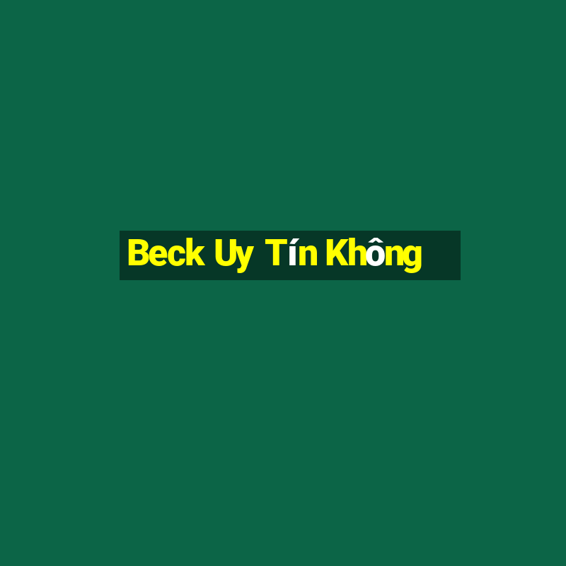 Beck Uy Tín Không