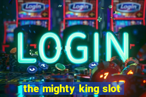 the mighty king slot