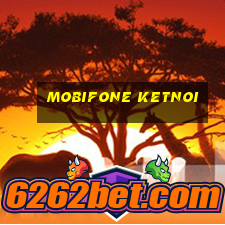 mobifone ketnoi