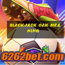 blackjack oak meaning