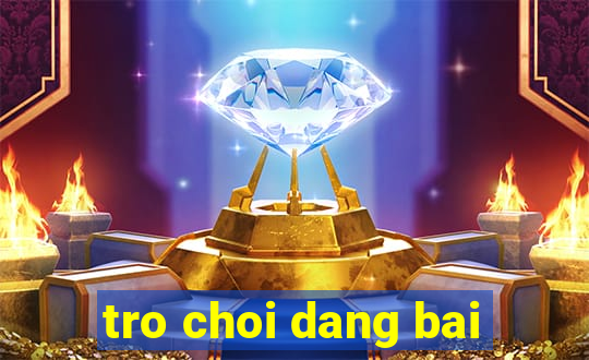 tro choi dang bai