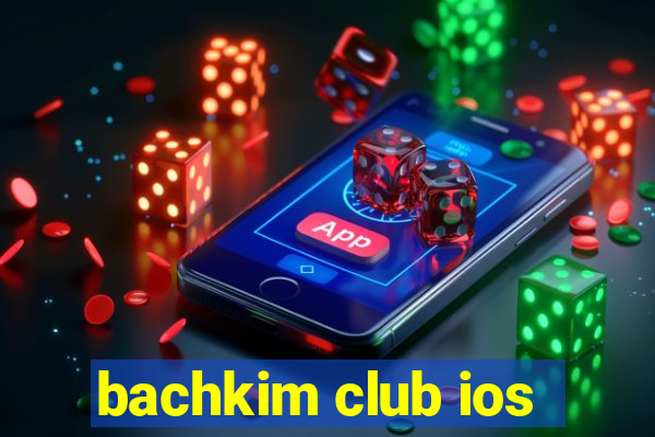 bachkim club ios