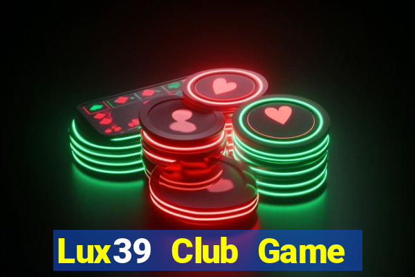 Lux39 Club Game Bài Phái Mạnh