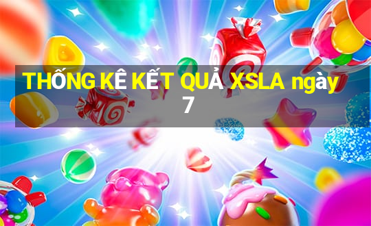 THỐNG KÊ KẾT QUẢ XSLA ngày 7