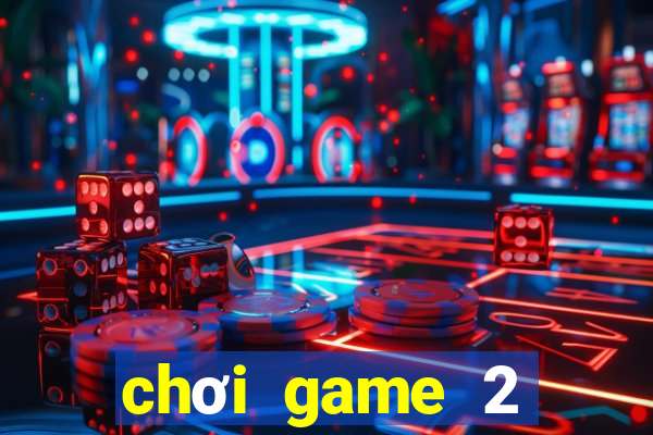 chơi game 2 người miễn phí