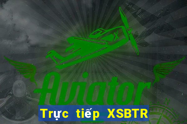 Trực tiếp XSBTR ngày 13