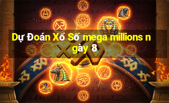 Dự Đoán Xổ Số mega millions ngày 8