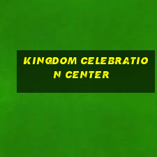 kingdom celebration center