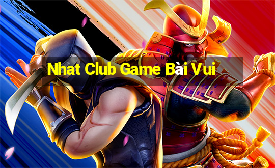 Nhat Club Game Bài Vui