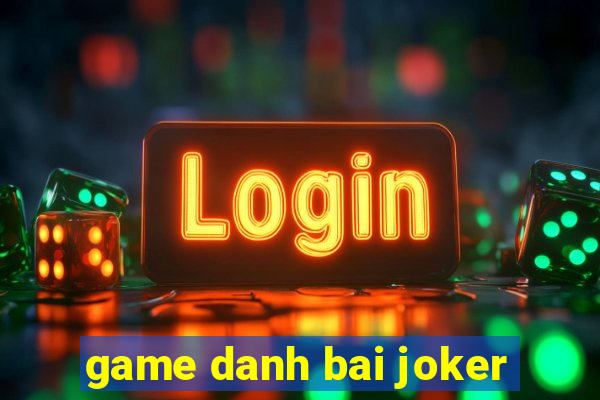 game danh bai joker