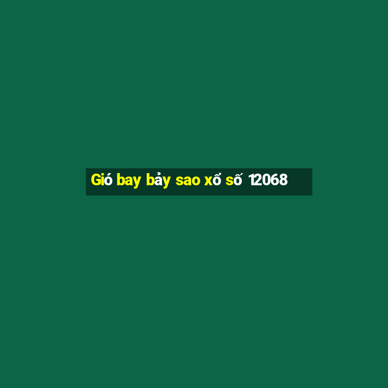 Gió bay bảy sao xổ số 12068