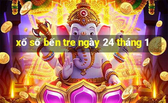 xổ số bến tre ngày 24 tháng 1