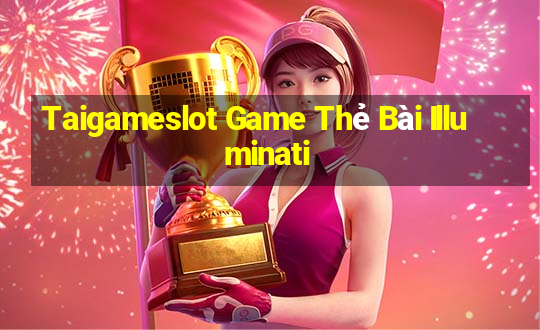 Taigameslot Game Thẻ Bài Illuminati