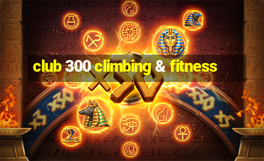 club 300 climbing & fitness