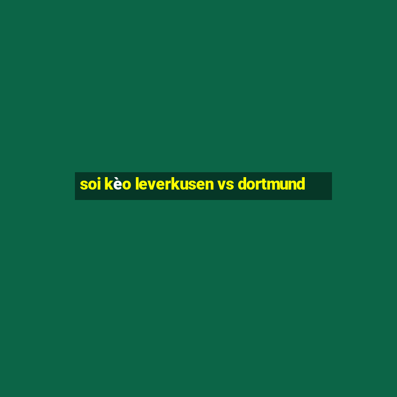 soi kèo leverkusen vs dortmund