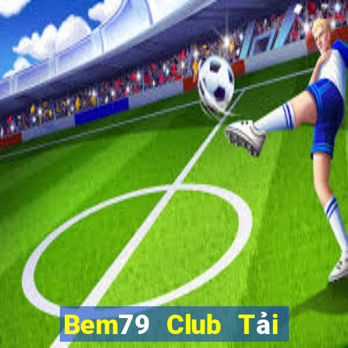 Bem79 Club Tải Game Bài