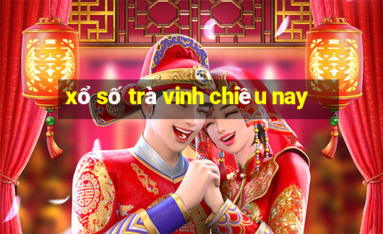 xổ số trà vinh chiều nay