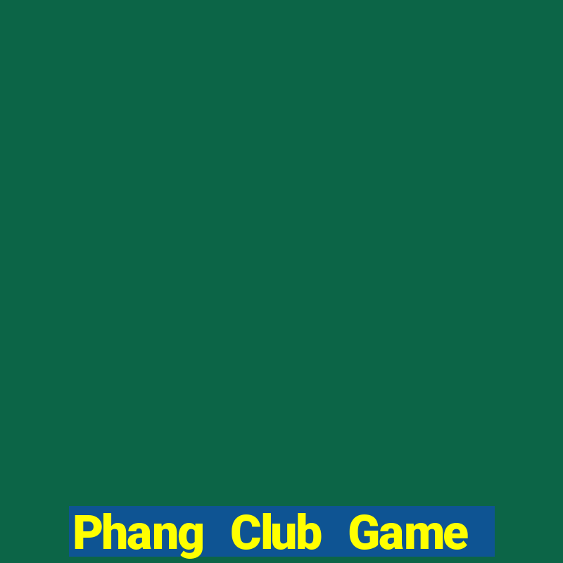 Phang Club Game Bài 2022