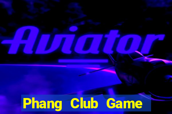 Phang Club Game Bài 2022