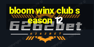 bloom winx club season 12