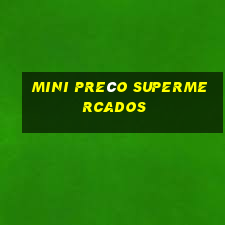 mini preço supermercados