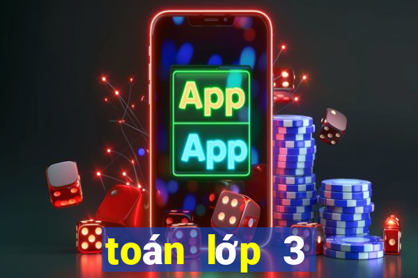 toán lớp 3 kết nối tri thức