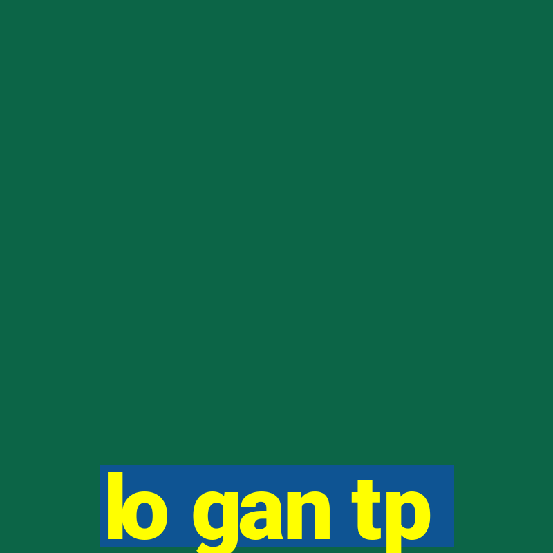 lo gan tp