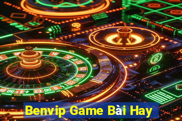 Benvip Game Bài Hay