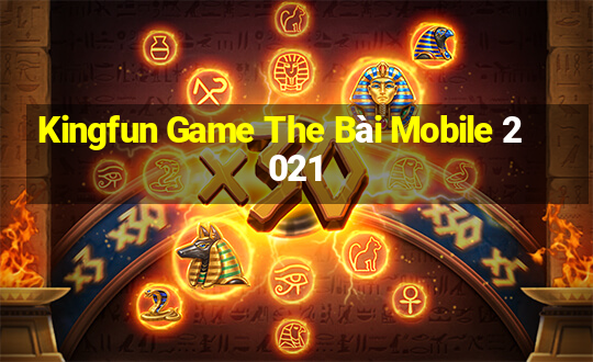 Kingfun Game The Bài Mobile 2021