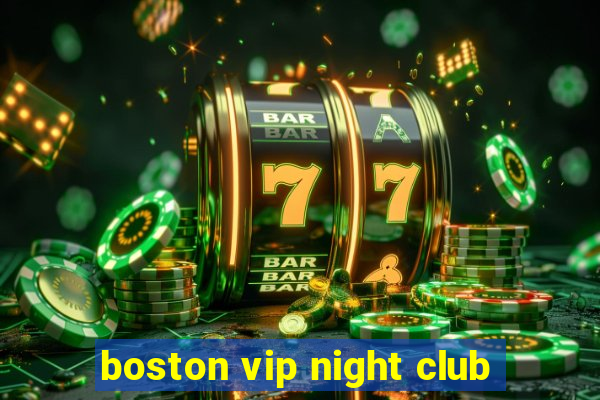 boston vip night club